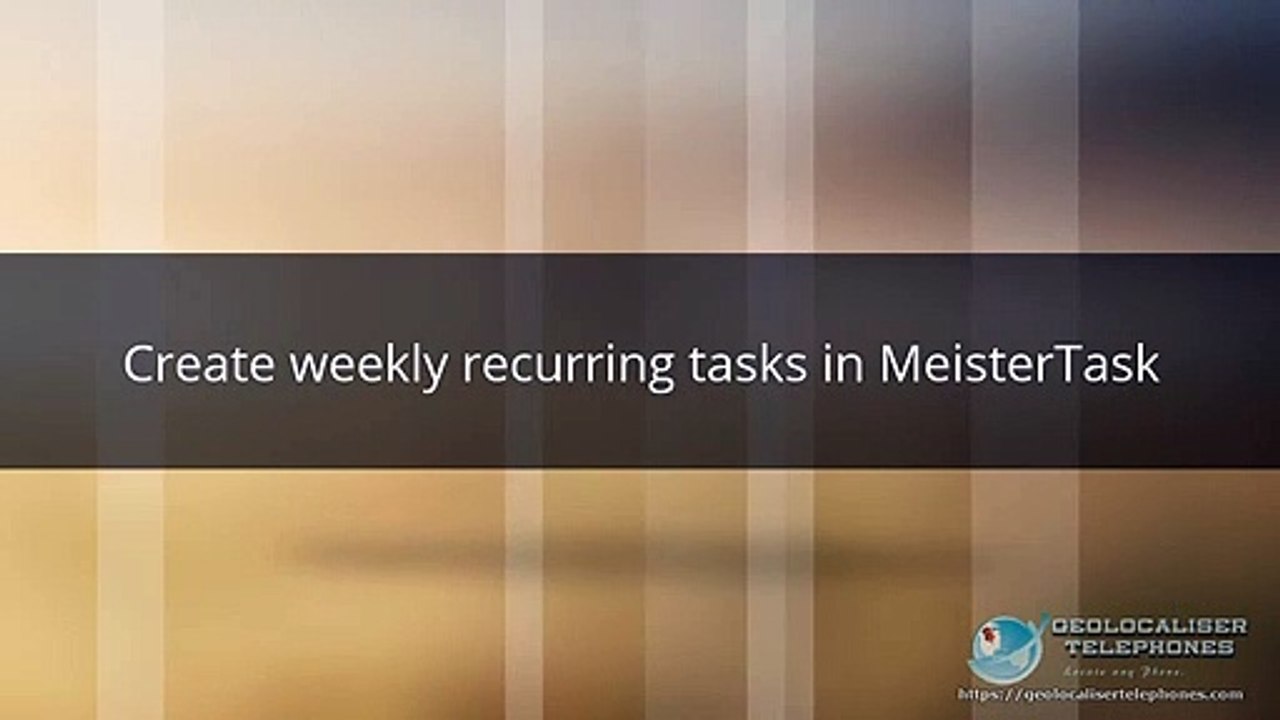 Create weekly recurring tasks in MeisterTask-geolocalisetelephones