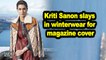 Kriti Sanon slays in winterwear for magazine cover
