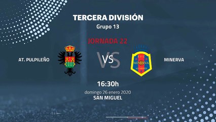 Previa partido entre At. Pulpileño y Minerva Jornada 22 Tercera División
