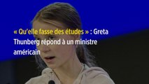« Qu'elle fasse des études » : Greta Thunberg répond à un ministre américain