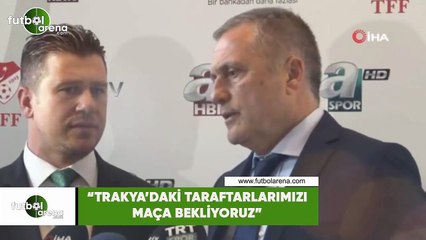 Volkan Ballı: "Trakya'daki taraftarlarımızı maça bekliyoruz"