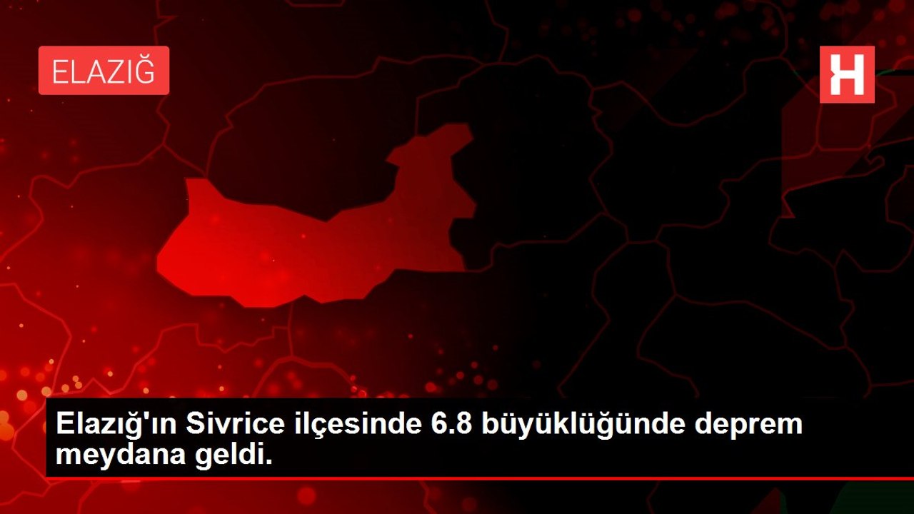 Elazığ'ın Sivrice ilçesinde 6.8 büyüklüğünde deprem meydana geldi.