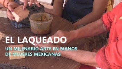 El laqueado, un arte milenario en manos de mujeres mexicanas -.