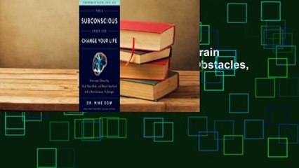 Full version  Your Subconscious Brain Can Change Your Life: Overcome Obstacles, Heal Your Body,