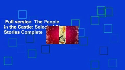 Full version  The People in the Castle: Selected Strange Stories Complete