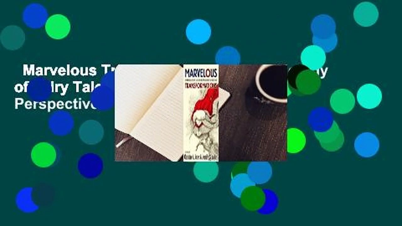 Marvelous Transformations: An Anthology of Fairy Tales and Contemporary Critical Perspectives