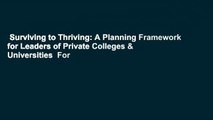 Surviving to Thriving: A Planning Framework for Leaders of Private Colleges & Universities  For