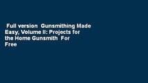 Full version  Gunsmithing Made Easy, Volume II: Projects for the Home Gunsmith  For Free