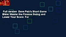 Full version  Dave Pelz's Short Game Bible: Master the Finesse Swing and Lower Your Score  For