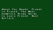 About For Books  Fluent in French: The Most Complete Study Guide to Learn French  Best Sellers