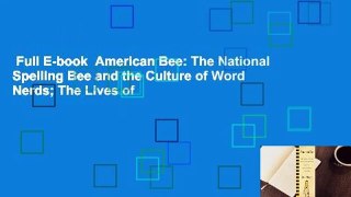 Full E-book  American Bee: The National Spelling Bee and the Culture of Word Nerds; The Lives of