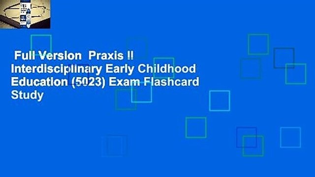 Full Version Praxis II Interdisciplinary Early Childhood Education (5023) Exam Flashcard Study