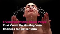 5 Common Myths About Pores That Could Be Hurting Your Chances for Better Skin