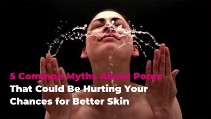 5 Common Myths About Pores That Could Be Hurting Your Chances for Better Skin