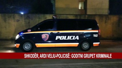 Download Video: SHKODËR, ARDI VELIU-POLICISË: GODITNI GRUPET KRIMINALE