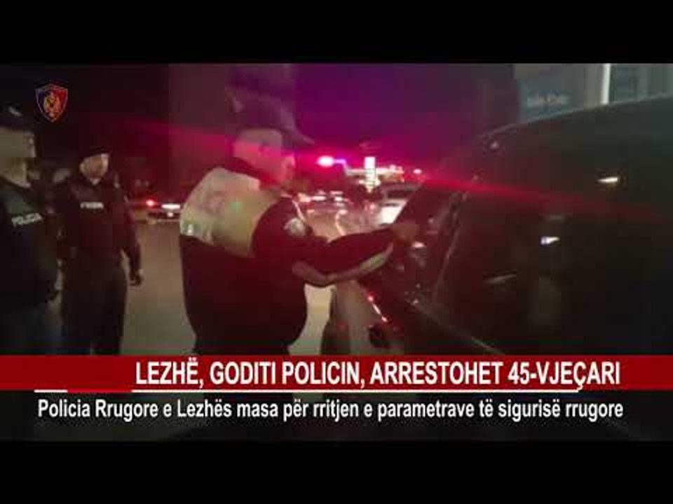 LEZHË, GODITI POLICIN, ARRESTOHET 45-VJEÇARI