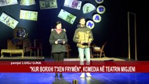 “KUR BORXHI T’XEN FRYMËN”, KOMEDIA NË TEATRIN MIGJENI