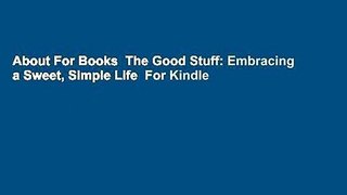 About For Books  The Good Stuff: Embracing a Sweet, Simple Life  For Kindle