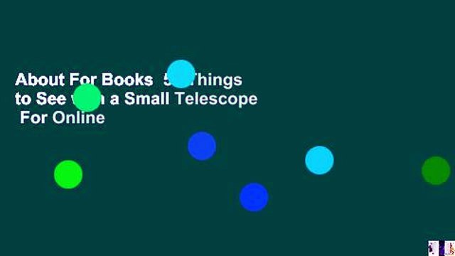 About For Books 50 Things to See with a Small Telescope For Online