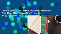 Full E-book  The Three Kingdoms: Welcome The Tiger (The Three Kingdoms, #3 of 3) (chapter 75-120)