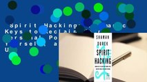 Spirit Hacking: Shamanic Keys to Reclaim Your Personal Power, Transform Yourself, and Light Up