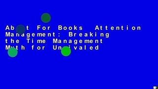 About For Books  Attention Management: Breaking the Time Management Myth for Unrivaled