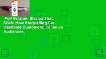 Full Version  Stories That Stick: How Storytelling Can Captivate Customers, Influence Audiences,