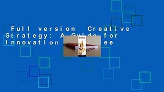 Full version  Creative Strategy: A Guide for Innovation  For Free