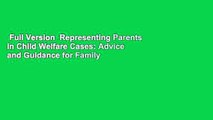 Full Version  Representing Parents in Child Welfare Cases: Advice and Guidance for Family