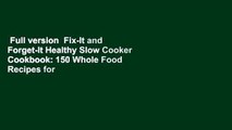 Full version  Fix-It and Forget-It Healthy Slow Cooker Cookbook: 150 Whole Food Recipes for