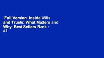 Full Version  Inside Wills and Trusts: What Matters and Why  Best Sellers Rank : #1