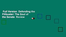 Full Version  Defending the Filibuster: The Soul of the Senate  Review