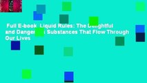 Full E-book  Liquid Rules: The Delightful and Dangerous Substances That Flow Through Our Lives