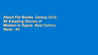 About For Books  Galaxy Girls: 50 Amazing Stories of Women in Space  Best Sellers Rank : #5