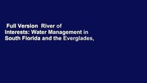 Full Version  River of Interests: Water Management in South Florida and the Everglades,