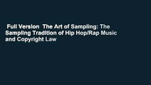 Full Version  The Art of Sampling: The Sampling Tradition of Hip Hop/Rap Music and Copyright Law