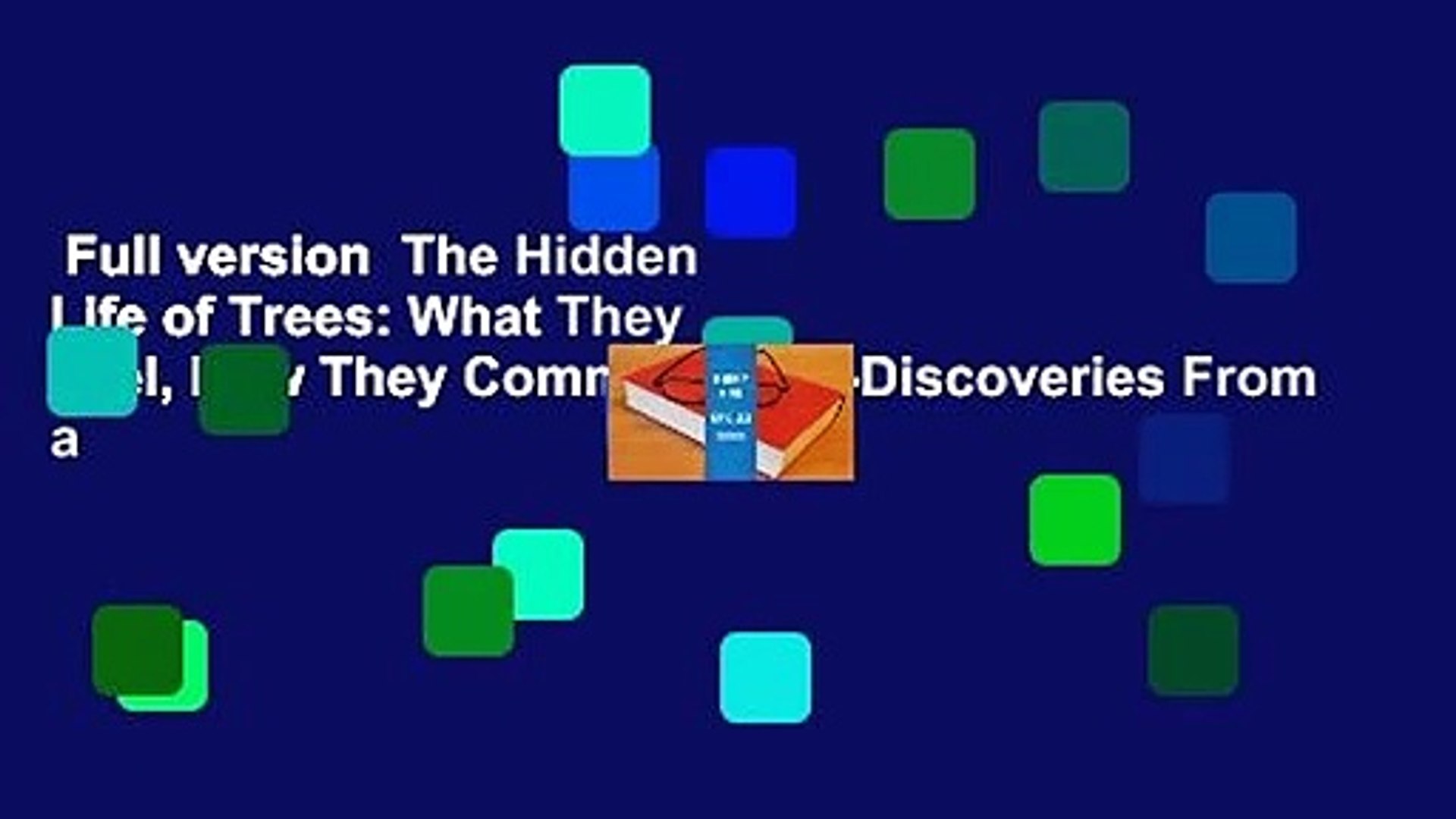 Full version  The Hidden Life of Trees: What They Feel, How They Communicate--Discoveries From a