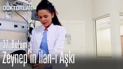 Zeynep aşkını itiraf ediyor - Doktorlar 37. Bölüm