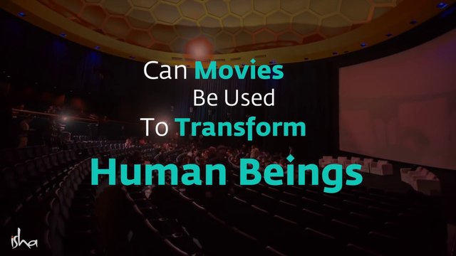 Can Movies Be Used To Transform Human Beings – Sadhguru