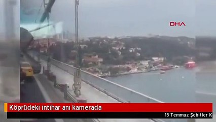 Köprüdeki intihar anı kamerada