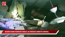 Kadın komutandan enkaz altındaki anneye umut veren sözler