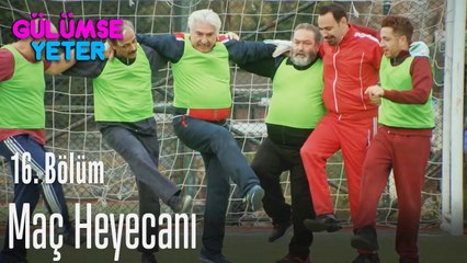 Maç heyecanı - Gülümse Yeter 16. Bölüm