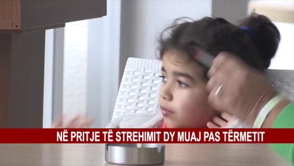 NË PRITJE TË STREHIMIT DY MUAJ PAS TËRMETIT