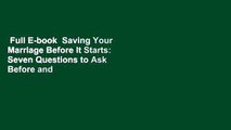 Full E-book  Saving Your Marriage Before It Starts: Seven Questions to Ask Before and After You
