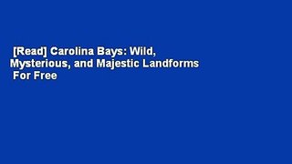 [Read] Carolina Bays: Wild, Mysterious, and Majestic Landforms  For Free