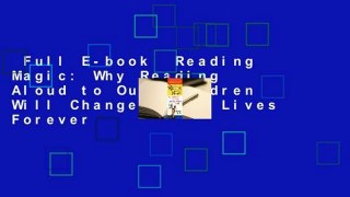 Full E-book  Reading Magic: Why Reading Aloud to Our Children Will Change Their Lives Forever