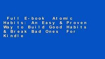Full E-book  Atomic Habits: An Easy & Proven Way to Build Good Habits & Break Bad Ones  For Kindle