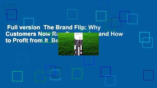 Full version The Brand Flip: Why Customers Now Run Companies and How to Profit from It Best