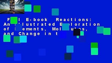 Full E-book  Reactions: An Illustrated Exploration of Elements, Molecules, and Change in the