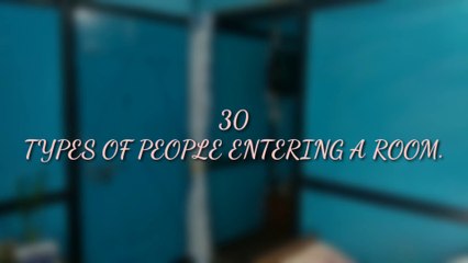 Types of People While Entering Room